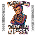I'm Not Mean. You're just a P*ssy