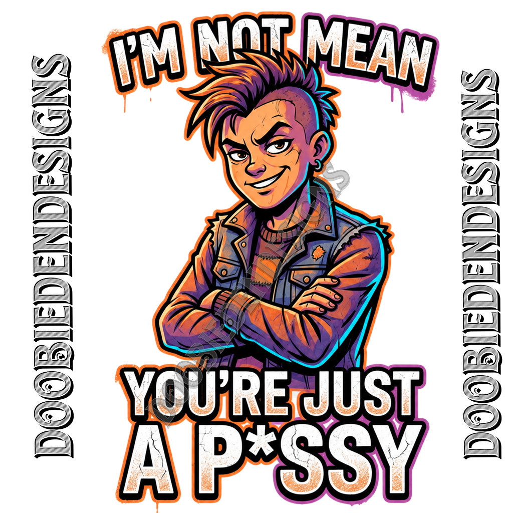 I'm Not Mean. You're just a P*ssy
